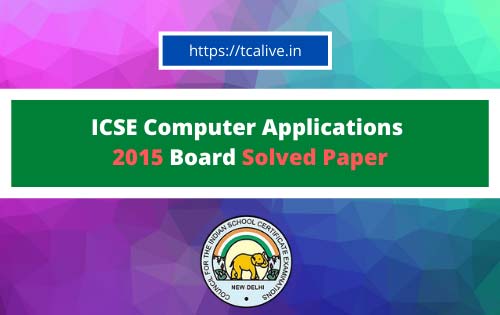 ICSE-Computer-Applications--2015-Board-Solved-Paper
